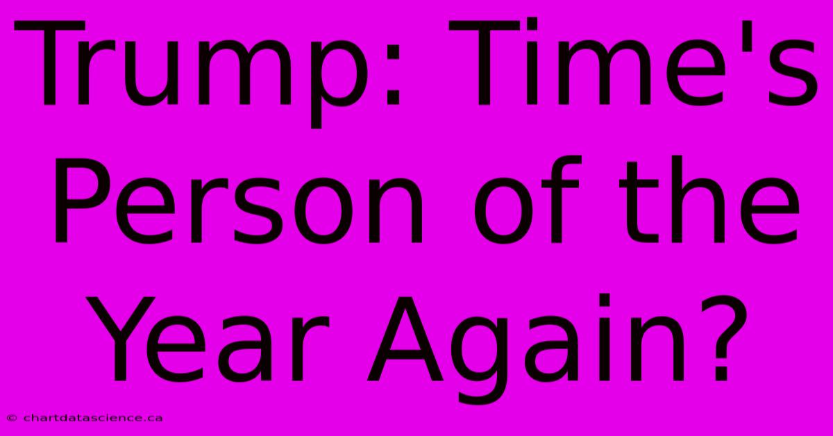 Trump: Time's Person Of The Year Again?