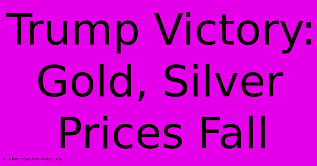 Trump Victory: Gold, Silver Prices Fall