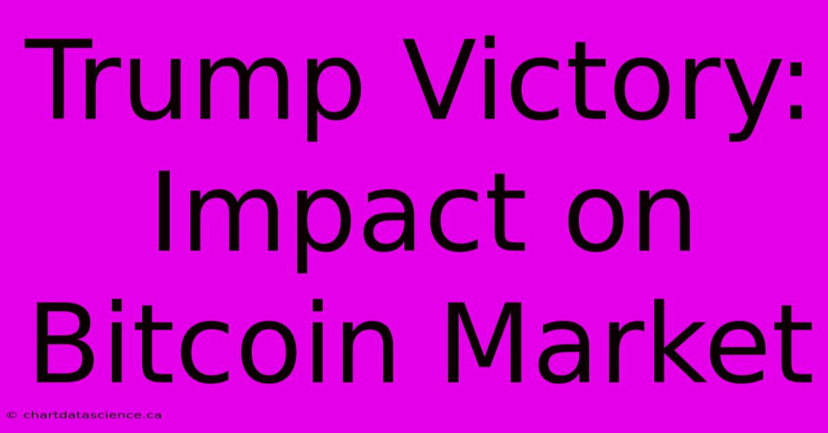 Trump Victory: Impact On Bitcoin Market