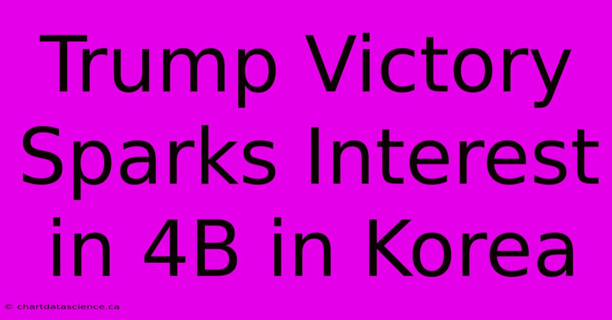 Trump Victory Sparks Interest In 4B In Korea