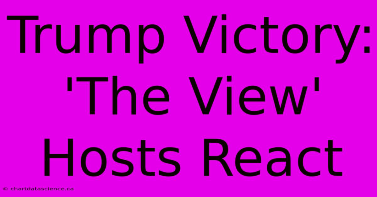 Trump Victory: 'The View' Hosts React