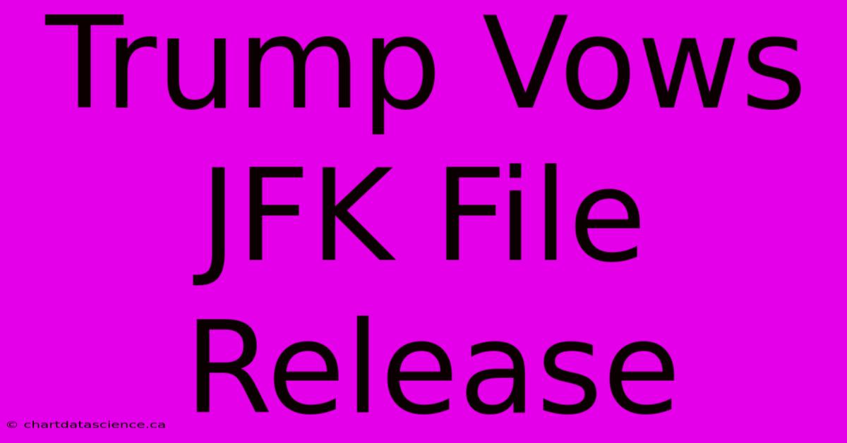 Trump Vows JFK File Release