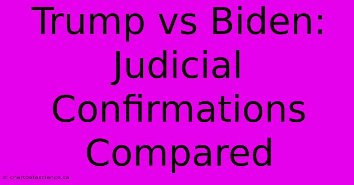 Trump Vs Biden: Judicial Confirmations Compared