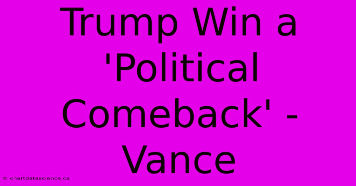 Trump Win A 'Political Comeback' - Vance 