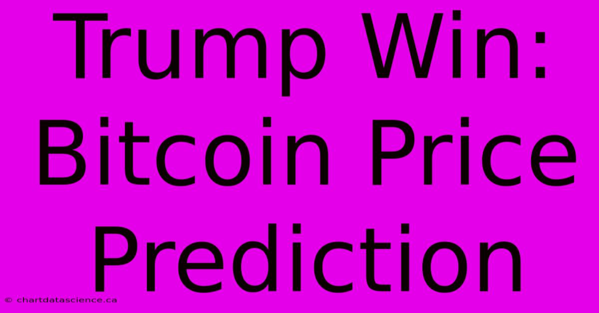 Trump Win: Bitcoin Price Prediction 