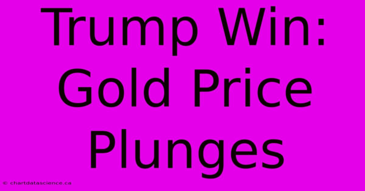 Trump Win: Gold Price Plunges