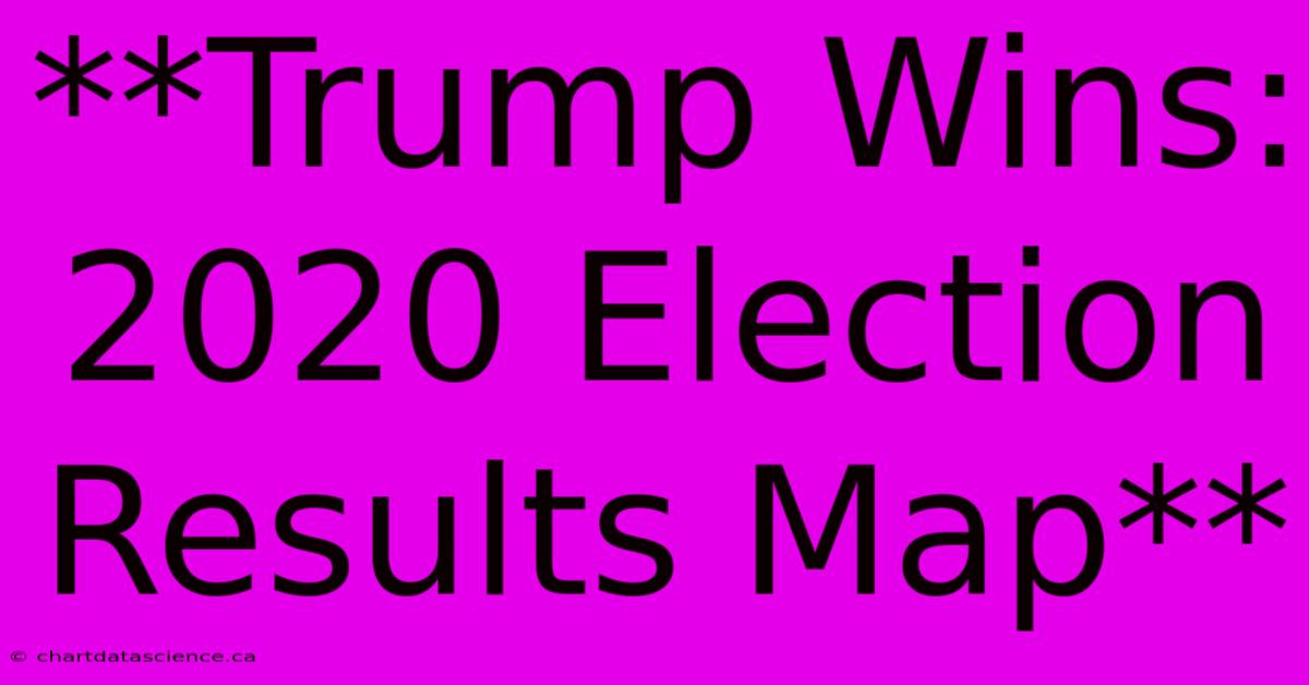 **Trump Wins: 2020 Election Results Map**