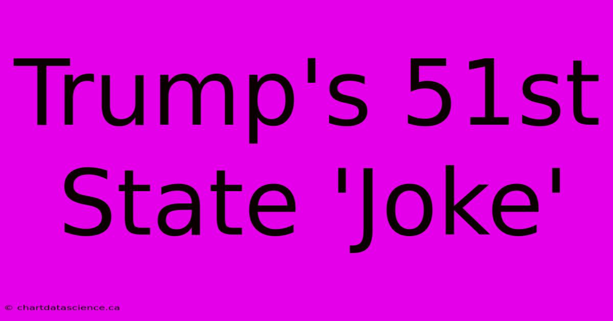 Trump's 51st State 'Joke'