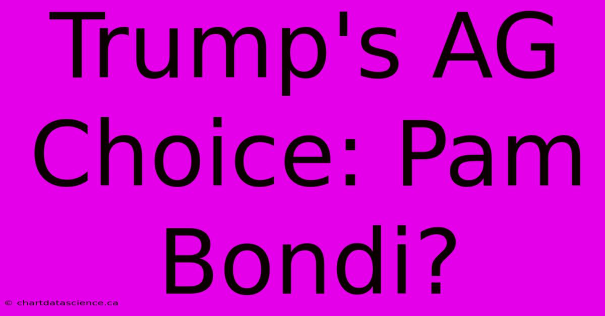 Trump's AG Choice: Pam Bondi?