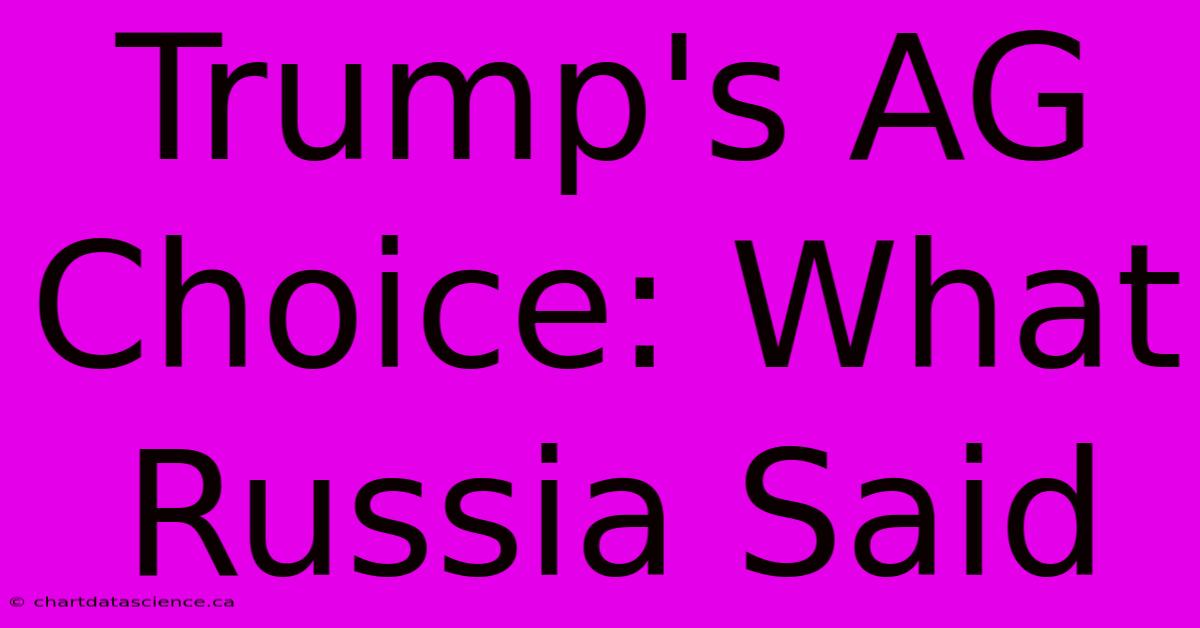 Trump's AG Choice: What Russia Said