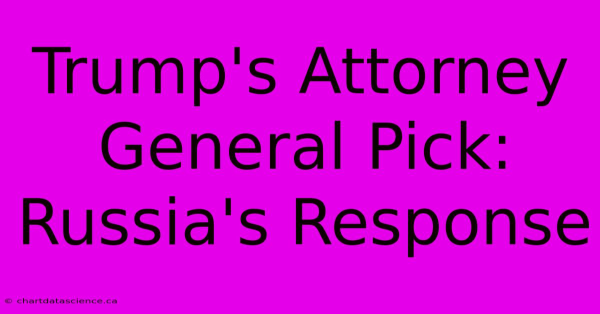 Trump's Attorney General Pick: Russia's Response