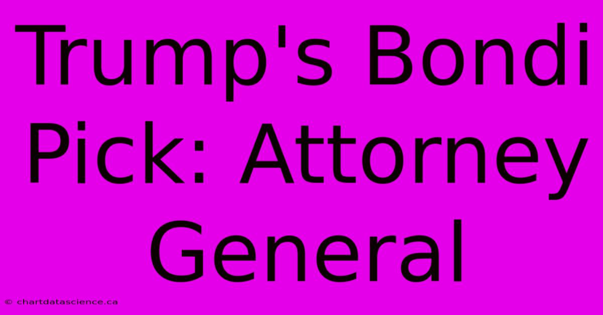 Trump's Bondi Pick: Attorney General