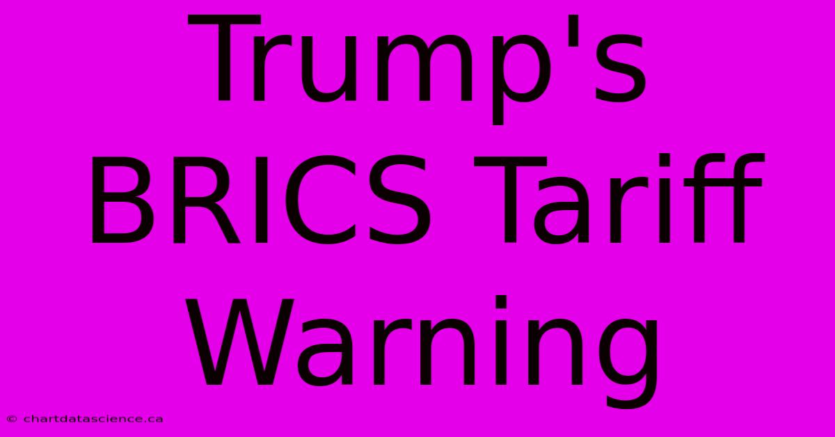 Trump's BRICS Tariff Warning