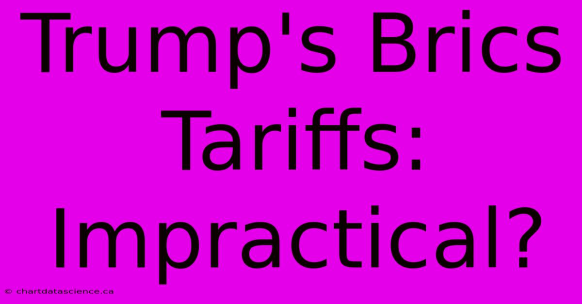 Trump's Brics Tariffs: Impractical?