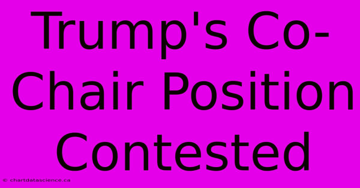 Trump's Co-Chair Position Contested