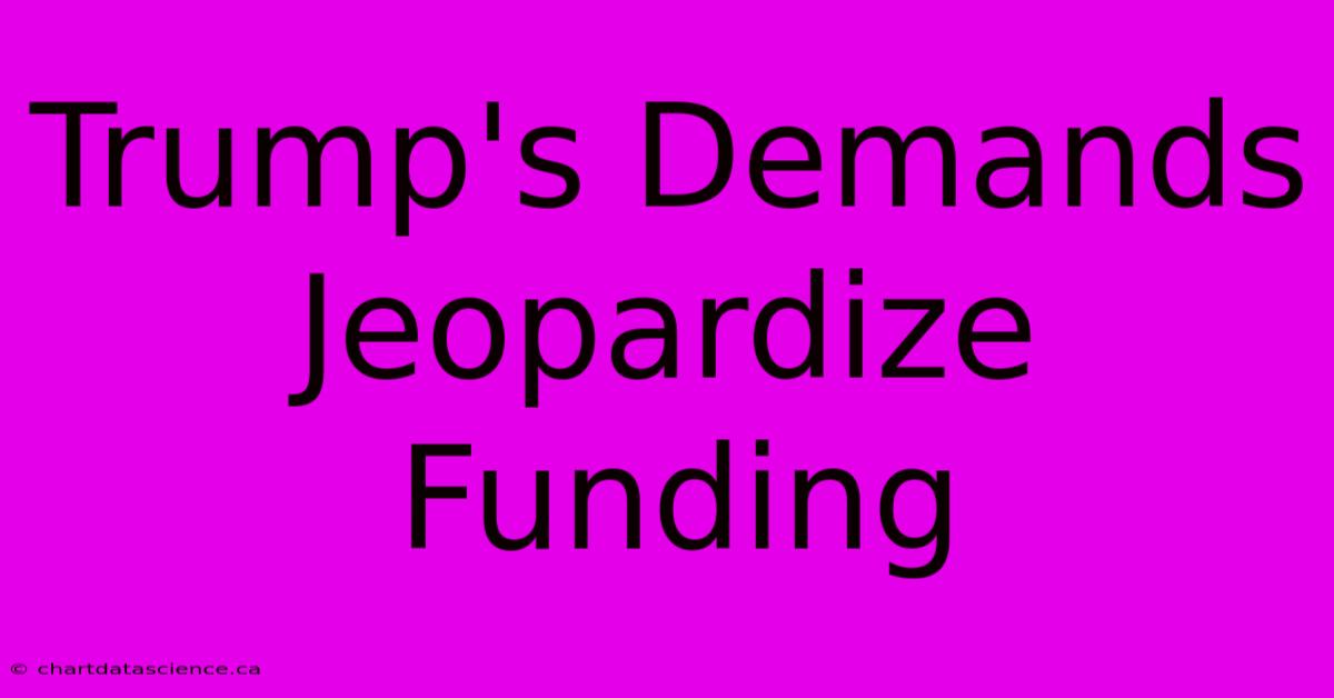 Trump's Demands Jeopardize Funding