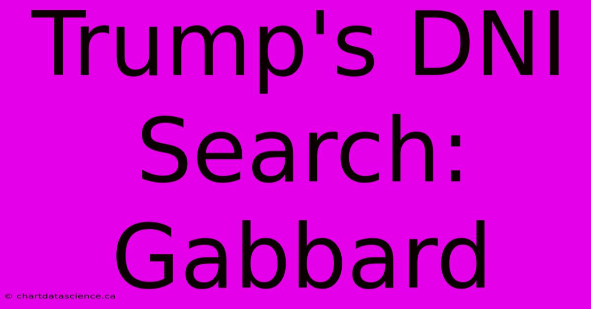 Trump's DNI Search: Gabbard