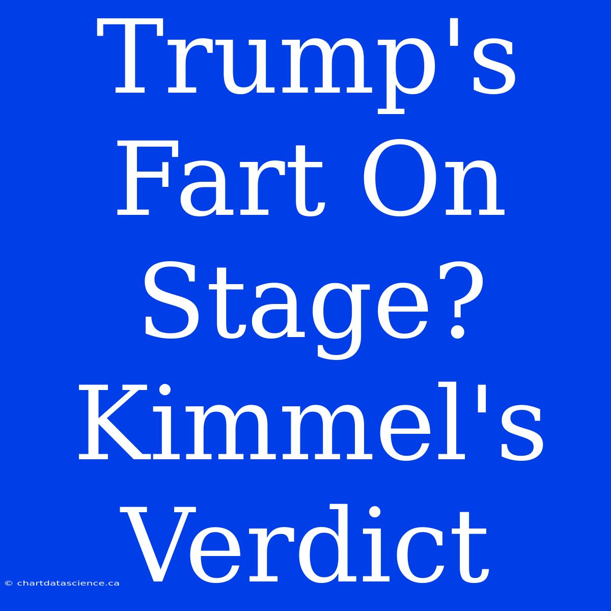 Trump's Fart On Stage? Kimmel's Verdict