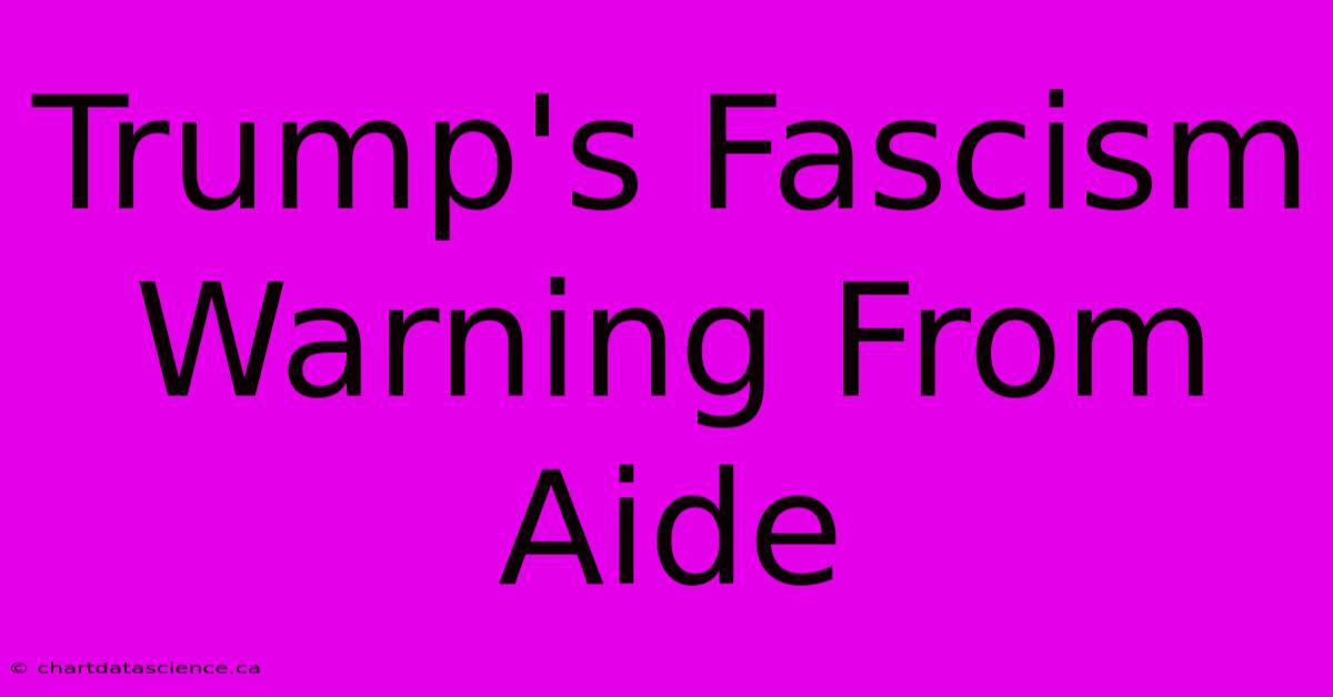 Trump's Fascism Warning From Aide 