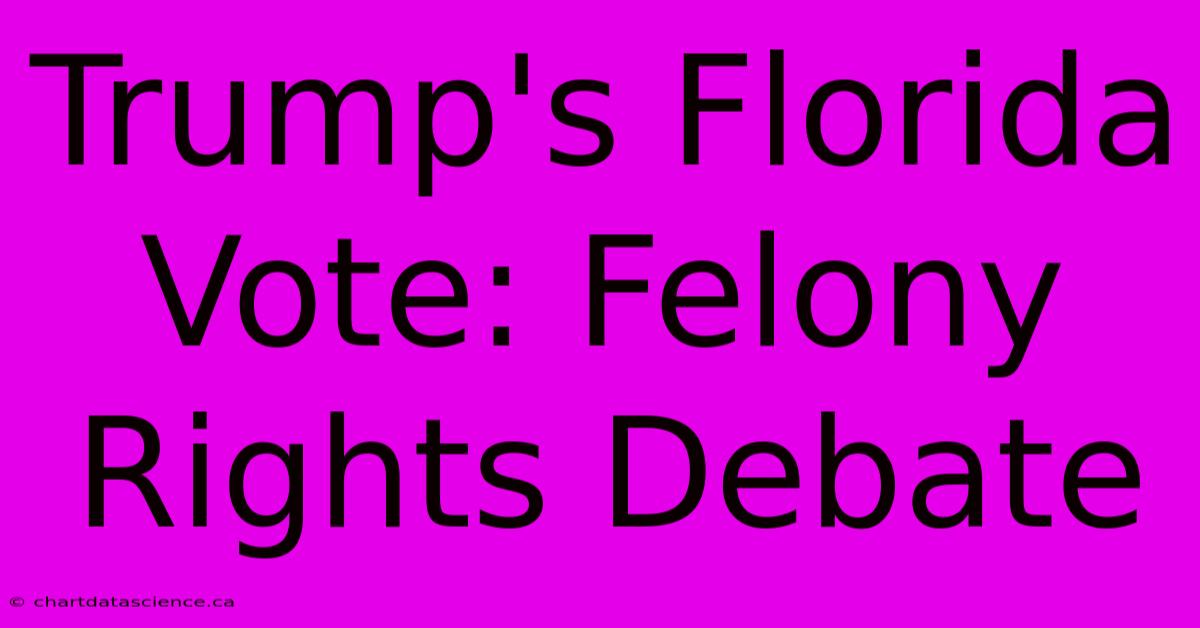 Trump's Florida Vote: Felony Rights Debate 