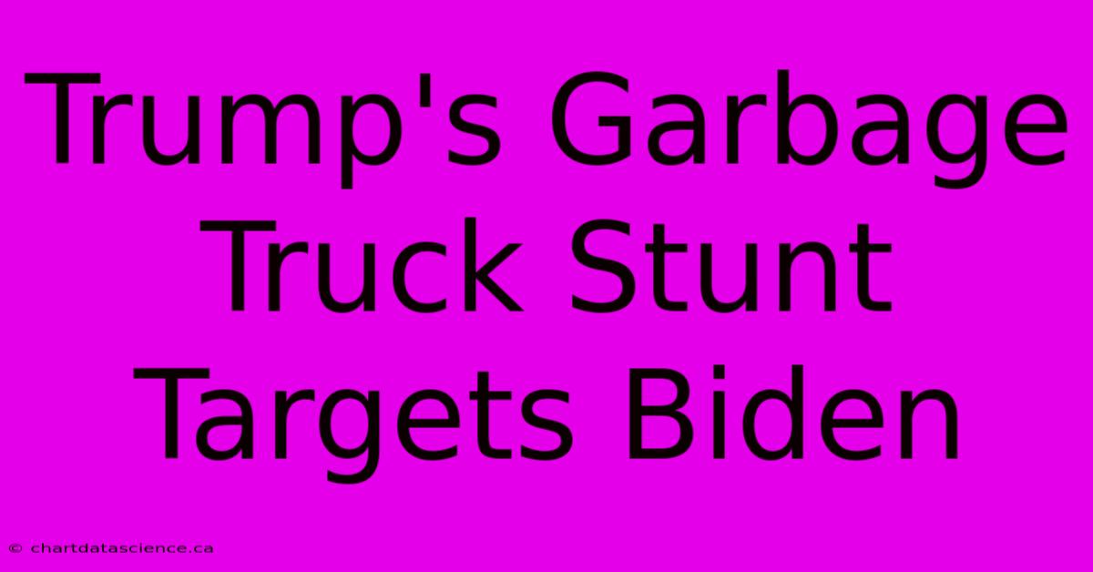 Trump's Garbage Truck Stunt Targets Biden