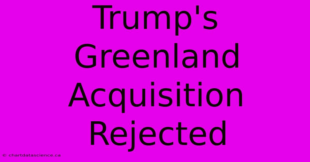 Trump's Greenland Acquisition Rejected