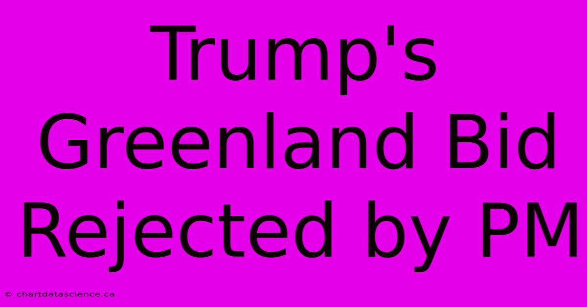 Trump's Greenland Bid Rejected By PM