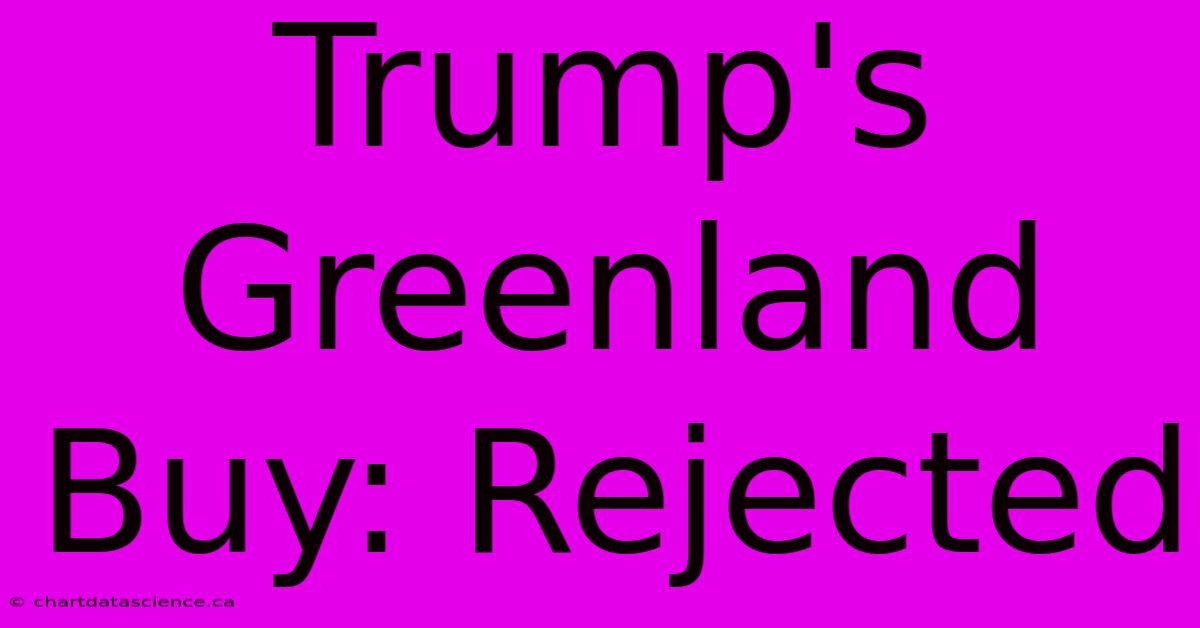 Trump's Greenland Buy: Rejected