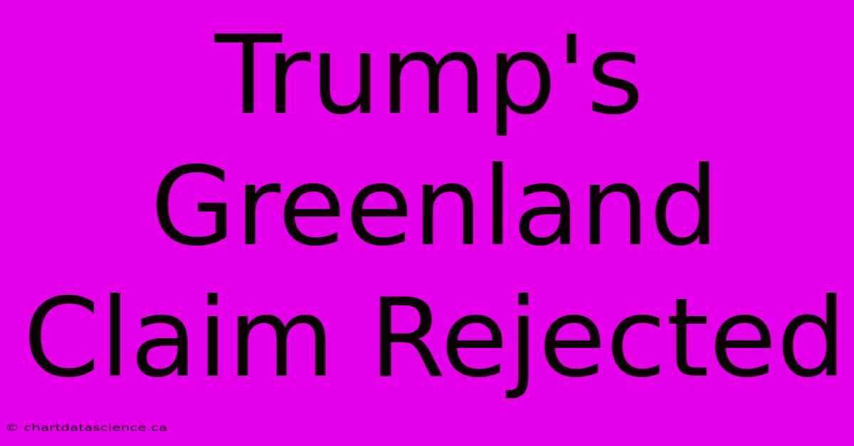 Trump's Greenland Claim Rejected