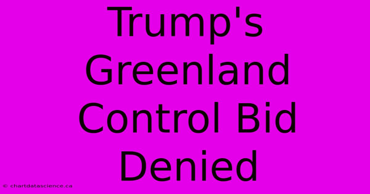 Trump's Greenland Control Bid Denied