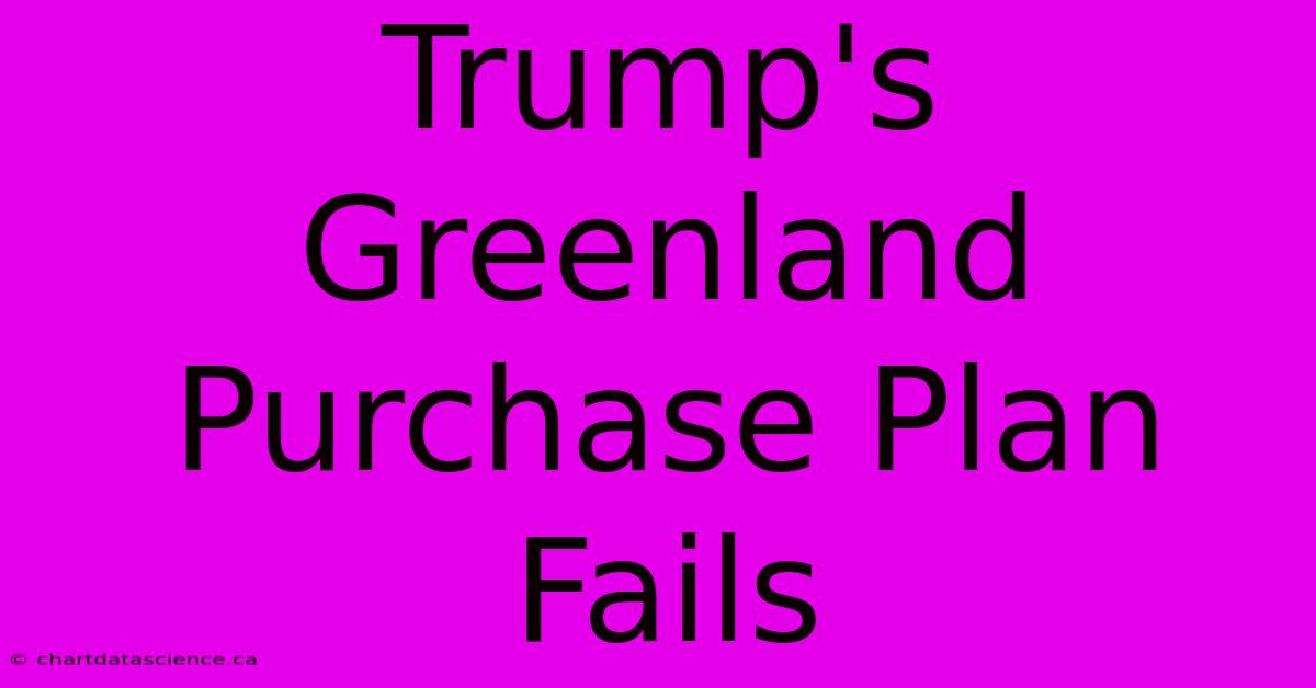 Trump's Greenland Purchase Plan Fails