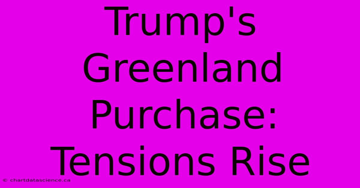 Trump's Greenland Purchase: Tensions Rise