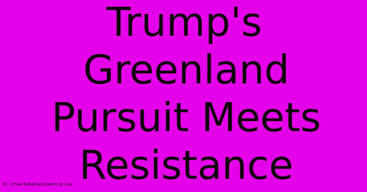 Trump's Greenland Pursuit Meets Resistance