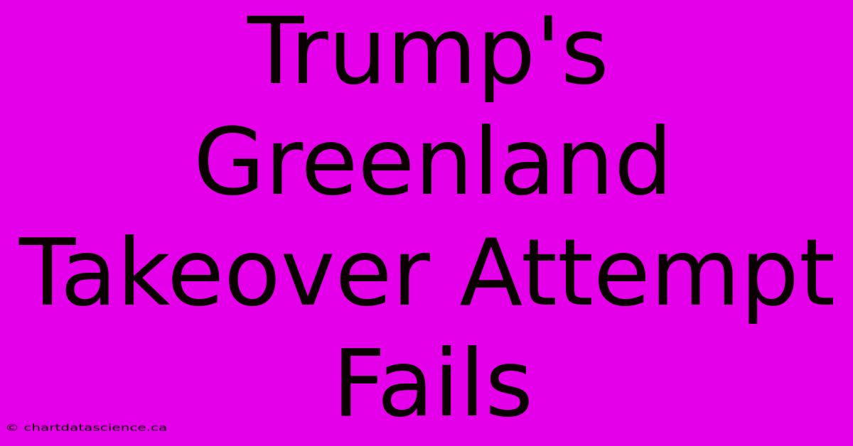 Trump's Greenland Takeover Attempt Fails