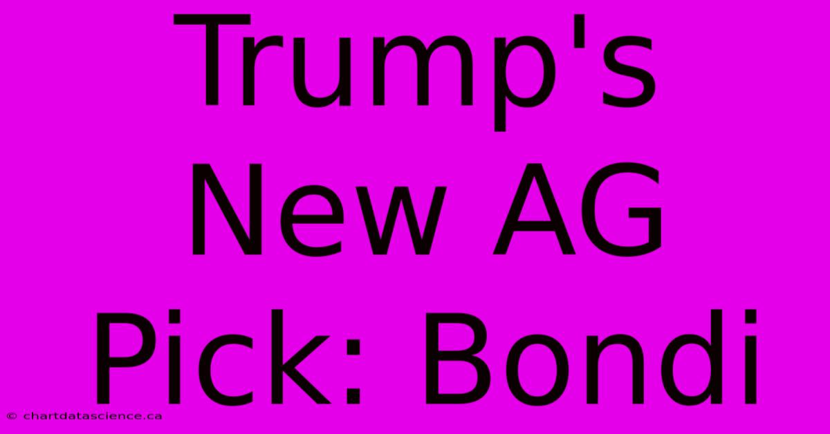 Trump's New AG Pick: Bondi