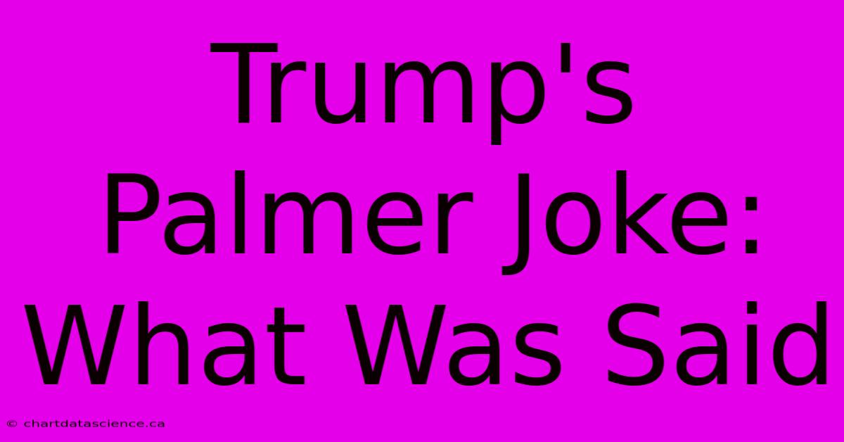 Trump's Palmer Joke: What Was Said 