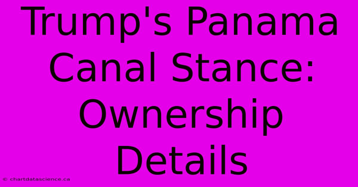 Trump's Panama Canal Stance: Ownership Details