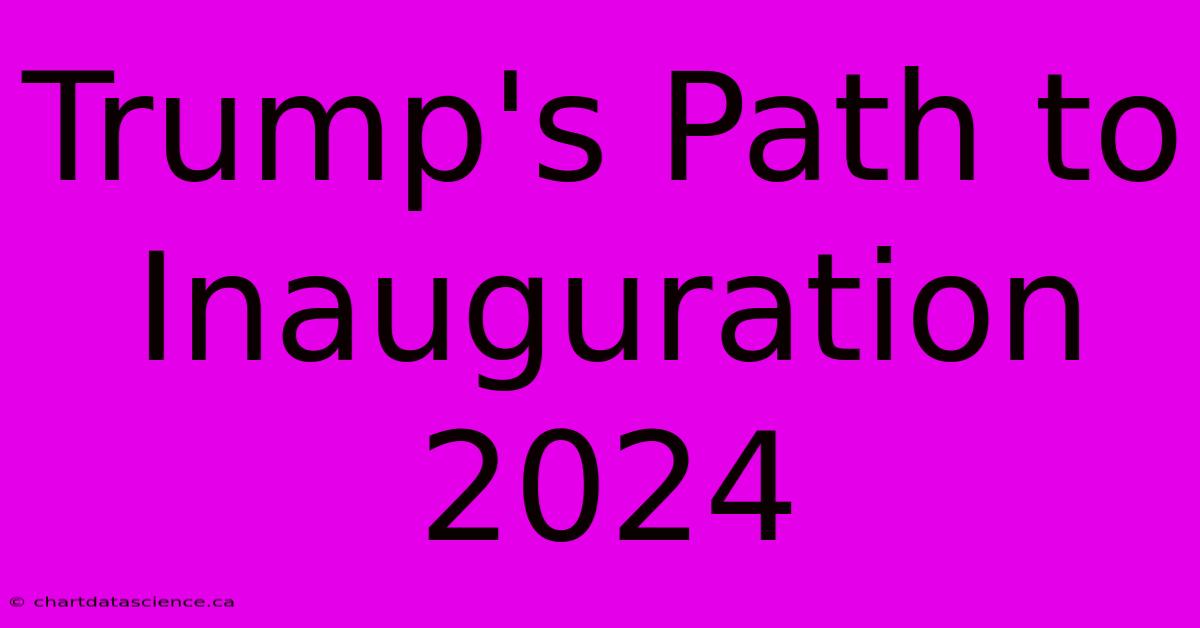 Trump's Path To Inauguration 2024 