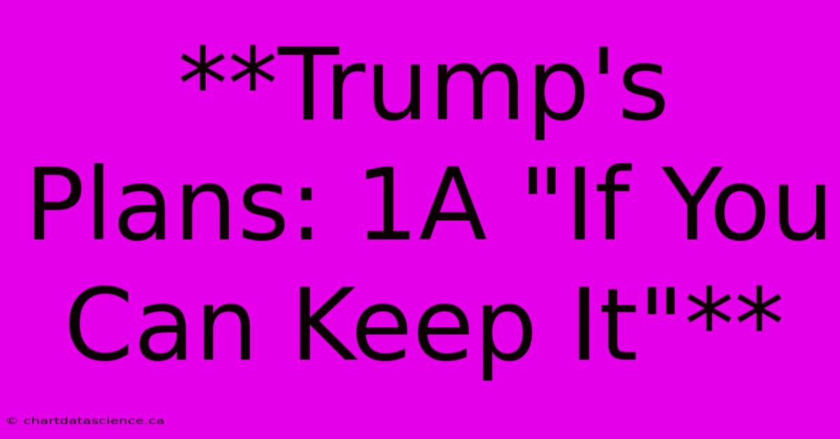 **Trump's Plans: 1A 