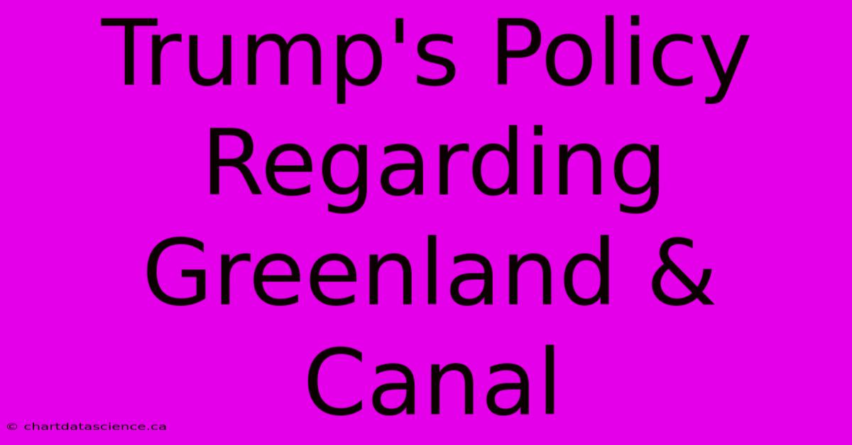 Trump's Policy Regarding Greenland & Canal