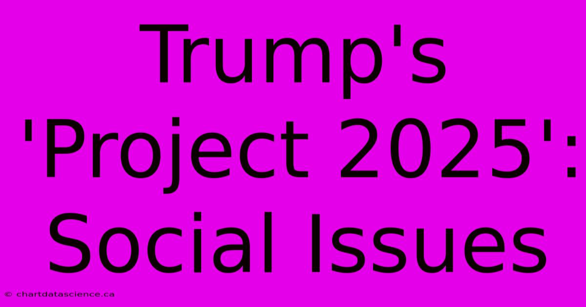 Trump's 'Project 2025': Social Issues