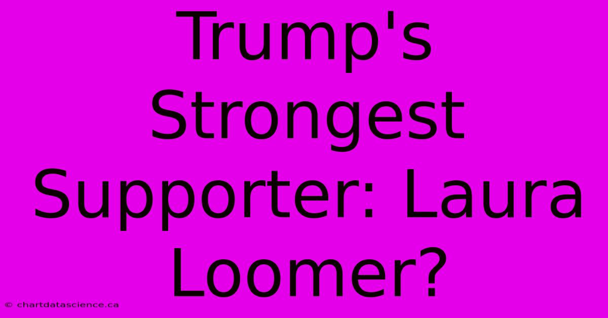 Trump's Strongest Supporter: Laura Loomer?