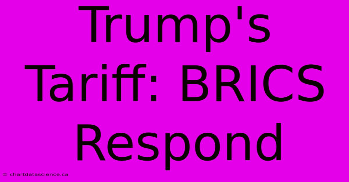 Trump's Tariff: BRICS Respond