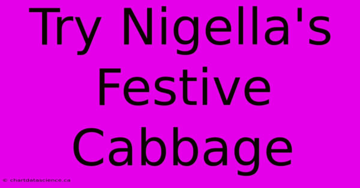 Try Nigella's Festive Cabbage