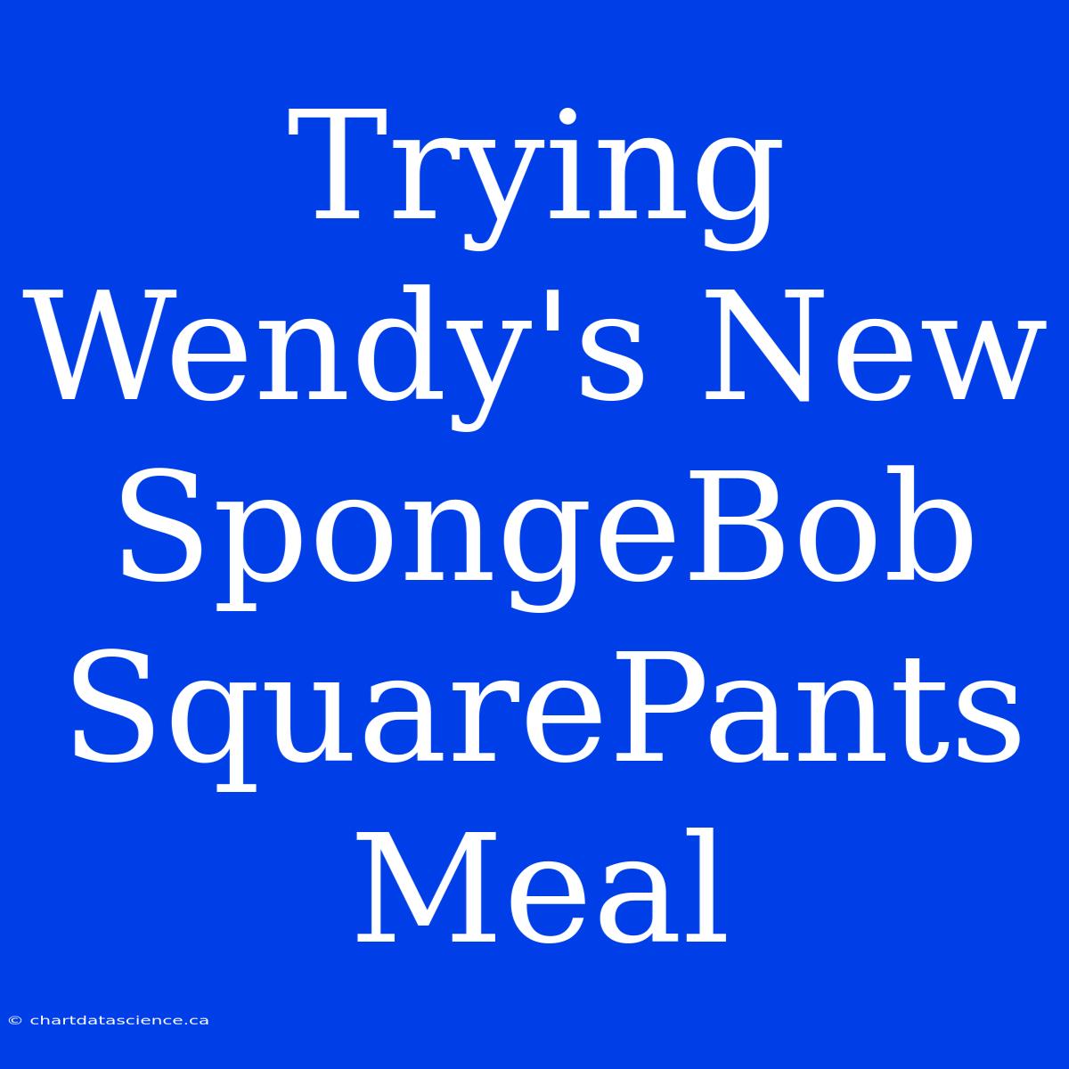 Trying Wendy's New SpongeBob SquarePants Meal