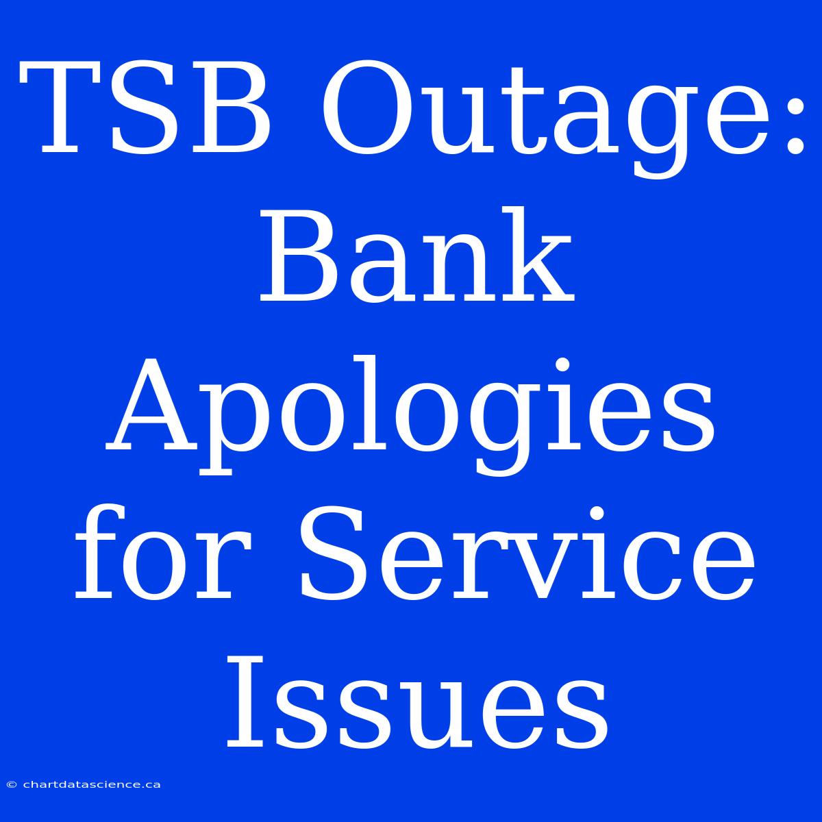 TSB Outage: Bank Apologies For Service Issues