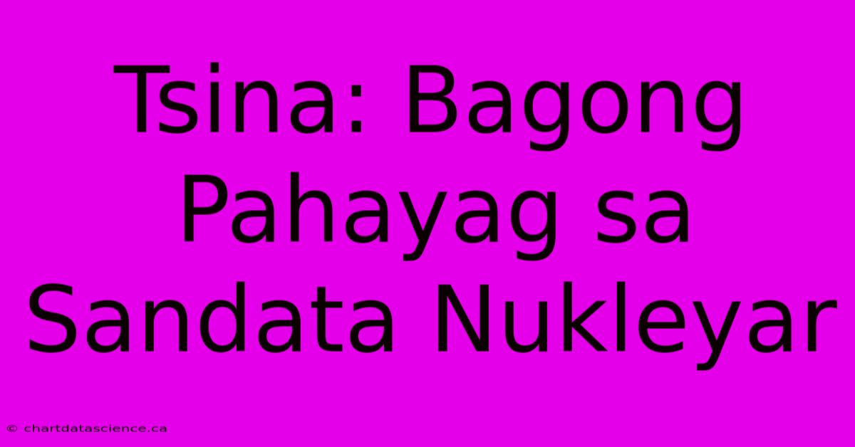 Tsina: Bagong Pahayag Sa Sandata Nukleyar 