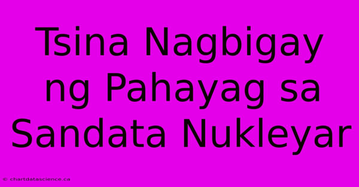 Tsina Nagbigay Ng Pahayag Sa Sandata Nukleyar