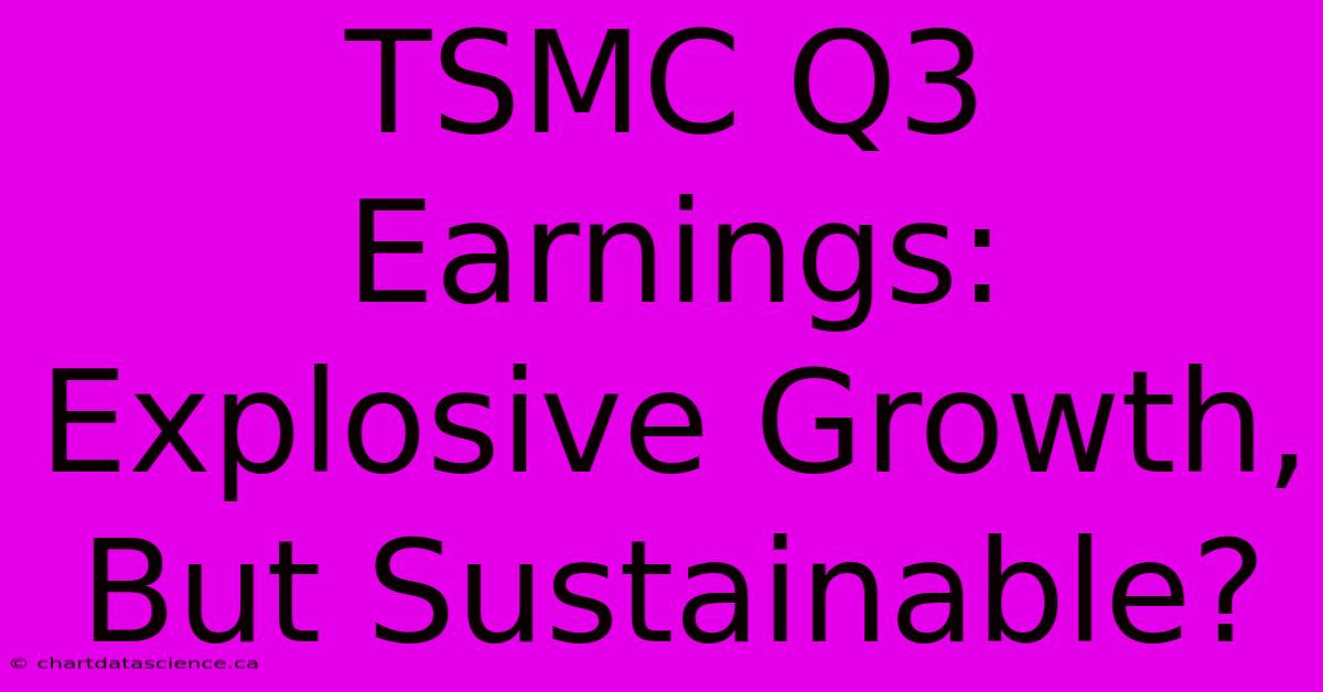 TSMC Q3 Earnings: Explosive Growth, But Sustainable?