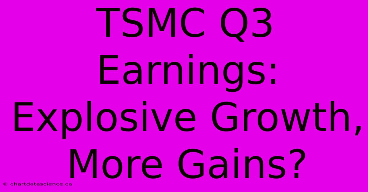 TSMC Q3 Earnings: Explosive Growth, More Gains?